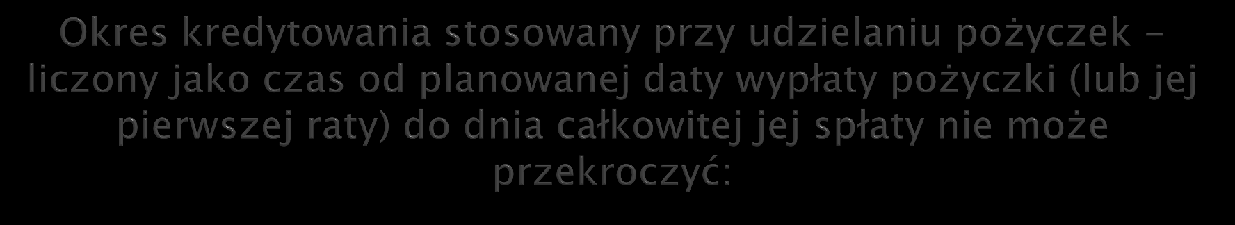 1) dla pożyczek o wysokości do 500 000 zł - 5 lat; 2) dla pożyczek o wysokości powyżej 500