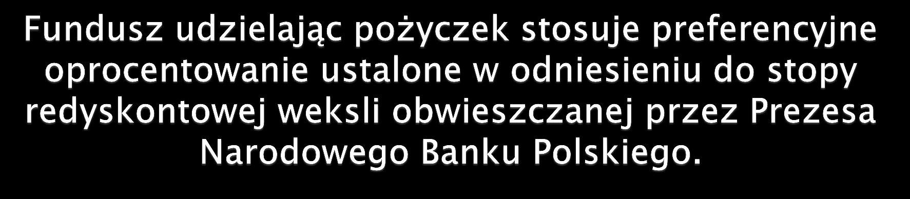 Oprocentowanie to nie może być niższe niż: 2,5% w stosunku rocznym dla zadań z listy przedsięwzięć priorytetowych;