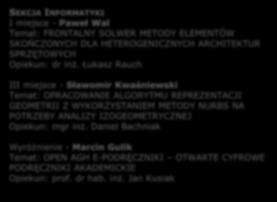 Łukasz Rauch III miejsce - Sławomir Kwaśniewski Temat: OPRACOWANIE ALGORYTMU REPREZENTACJI GEOMETRII Z WYKORZYSTANIEM METODY NURBS NA POTRZEBY ANALIZY IZOGEOMETRYCZNEJ Opiekun: mgr inż.