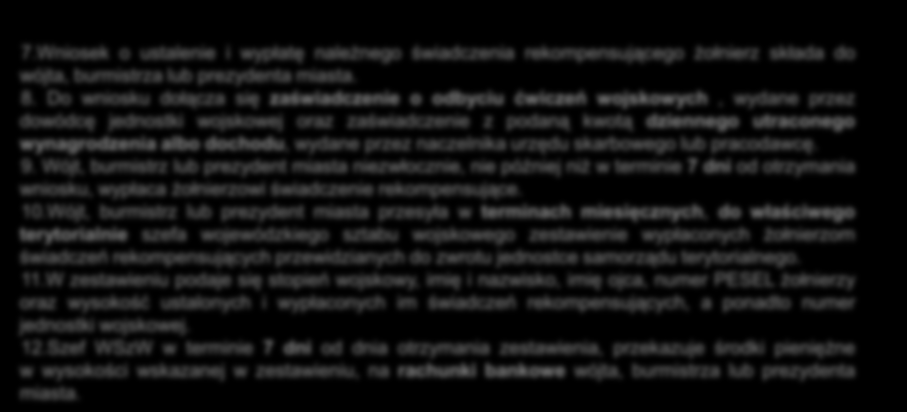 7.Wniosek o ustalenie i wypłatę należnego świadczenia rekompensującego żołnierz składa do wójta, burmistrza lub prezydenta miasta. 8.