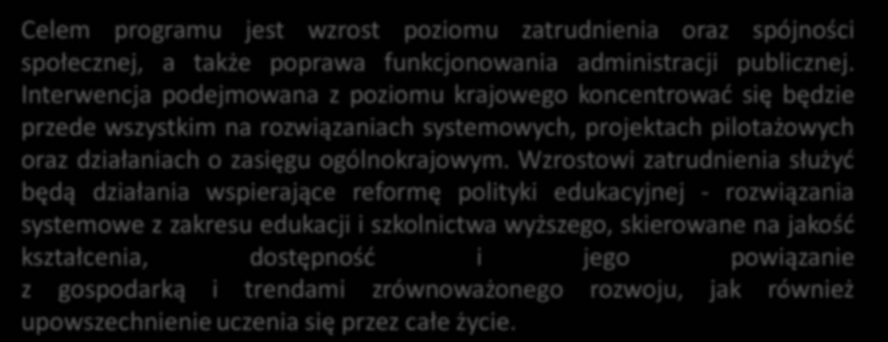 Program Operacyjny Wiedza Edukacja Rozwój Celem programu jest wzrost poziomu zatrudnienia oraz spójności społecznej, a także poprawa funkcjonowania administracji publicznej.