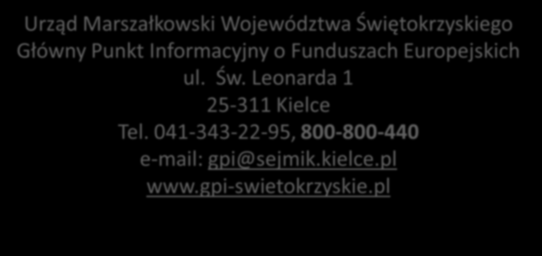 Dziękuję za uwagę Urząd Marszałkowski Województwa Świętokrzyskiego Główny Punkt Informacyjny o Funduszach Europejskich