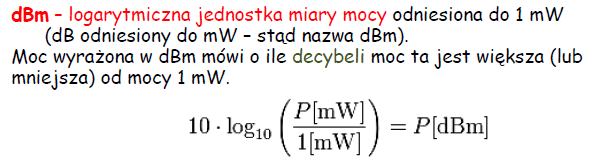 Najważniejsze parametry systemu RF Moc wyjściowa nadajnika Moc często przedstawiana jest w postaci względnej (w dbm), odniesionej do 1 mw Czułość odbiornika Minimalna wartość mocy sygnał