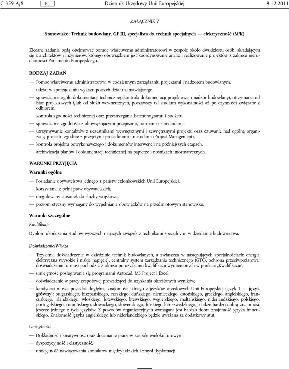 Pomoc właściwemu administratorowi w codziennym zarządzaniu projektami i nadzorem budowlanym, udział w sporządzaniu wykazu potrzeb działu zamawiającego, sprawdzanie ogółu dokumentacji technicznej