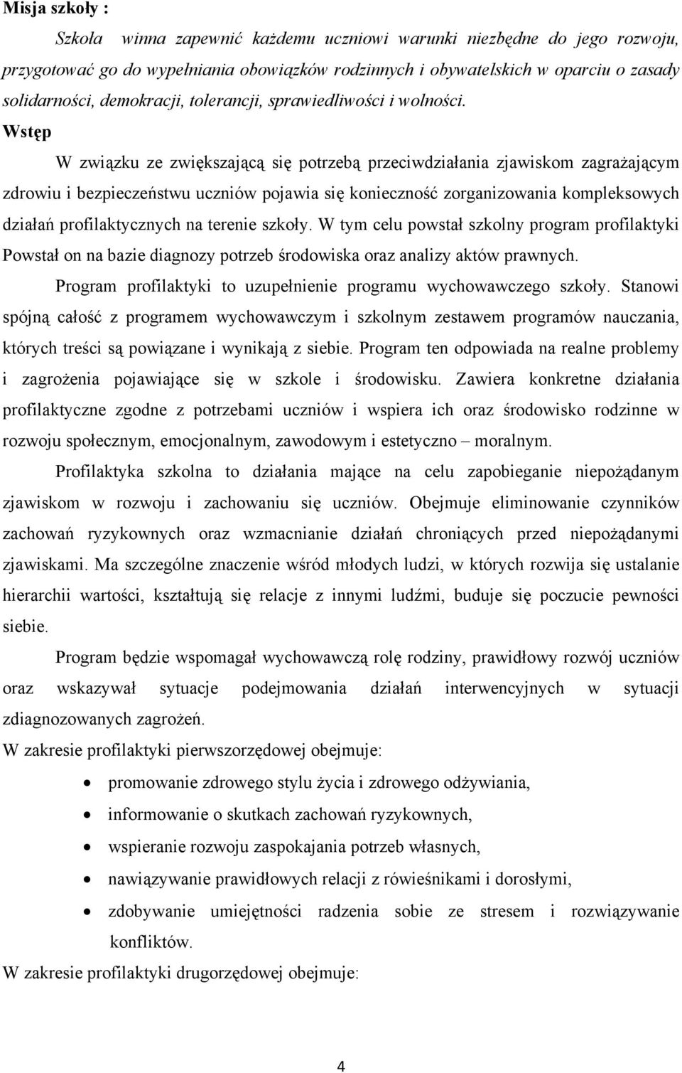 Wstęp W związku ze zwiększającą się potrzebą przeciwdziałania zjawiskom zagrażającym zdrowiu i bezpieczeństwu uczniów pojawia się konieczność zorganizowania kompleksowych działań profilaktycznych na