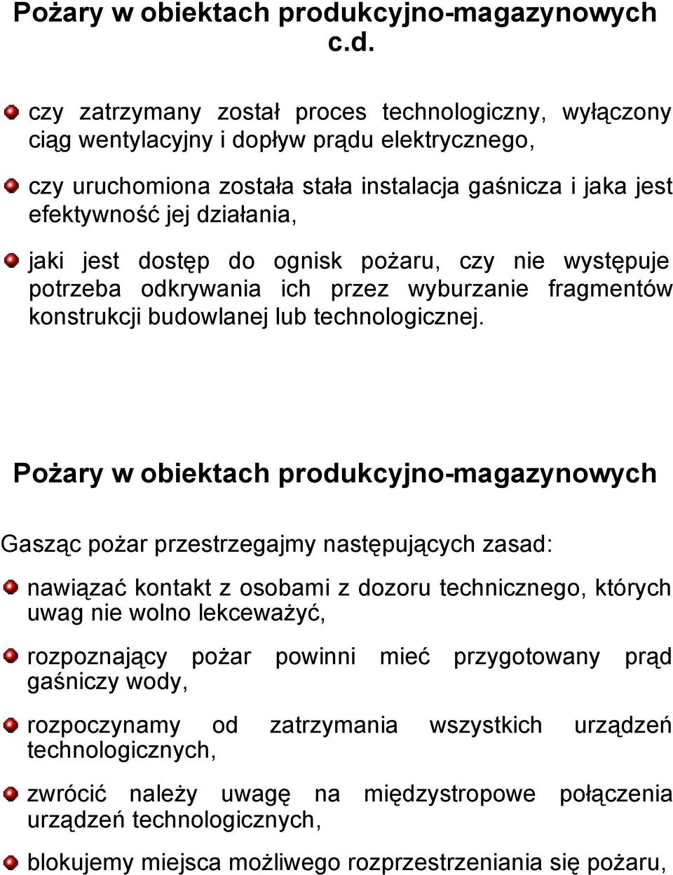 czy zatrzymany został proces technologiczny, wyłączony ciąg wentylacyjny i dopływ prądu elektrycznego, czy uruchomiona została stała instalacja gaśnicza i jaka jest efektywność jej działania, jaki