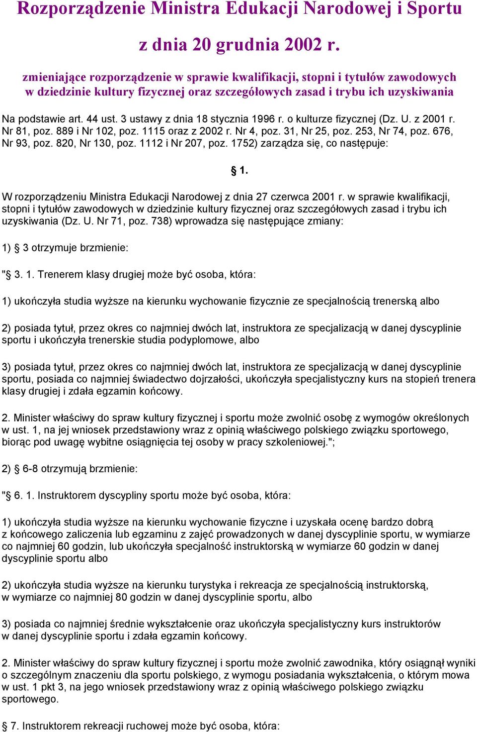 3 ustawy z dnia 18 stycznia 1996 r. o kulturze fizycznej (Dz. U. z 2001 r. Nr 81, poz. 889 i Nr 102, poz. 1115 oraz z 2002 r. Nr 4, poz. 31, Nr 25, poz. 253, Nr 74, poz. 676, Nr 93, poz.