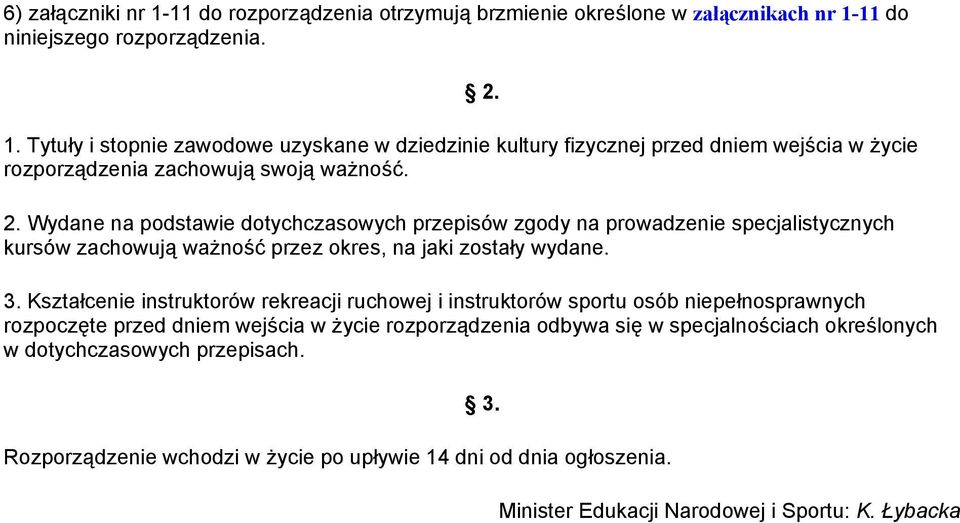 Kształcenie instruktorów rekreacji ruchowej i instruktorów sportu osób niepełnosprawnych rozpoczęte przed dniem wejścia w życie rozporządzenia odbywa się w specjalnościach określonych w