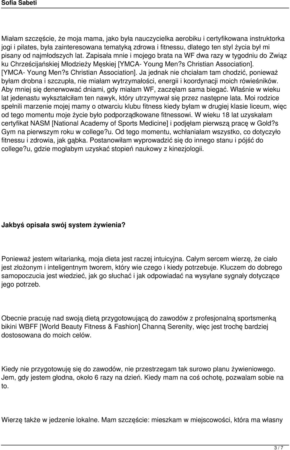[YMCA- Young Men?s Christian Association]. Ja jednak nie chciałam tam chodzić, ponieważ byłam drobna i szczupła, nie miałam wytrzymałości, energii i koordynacji moich rówieśników.