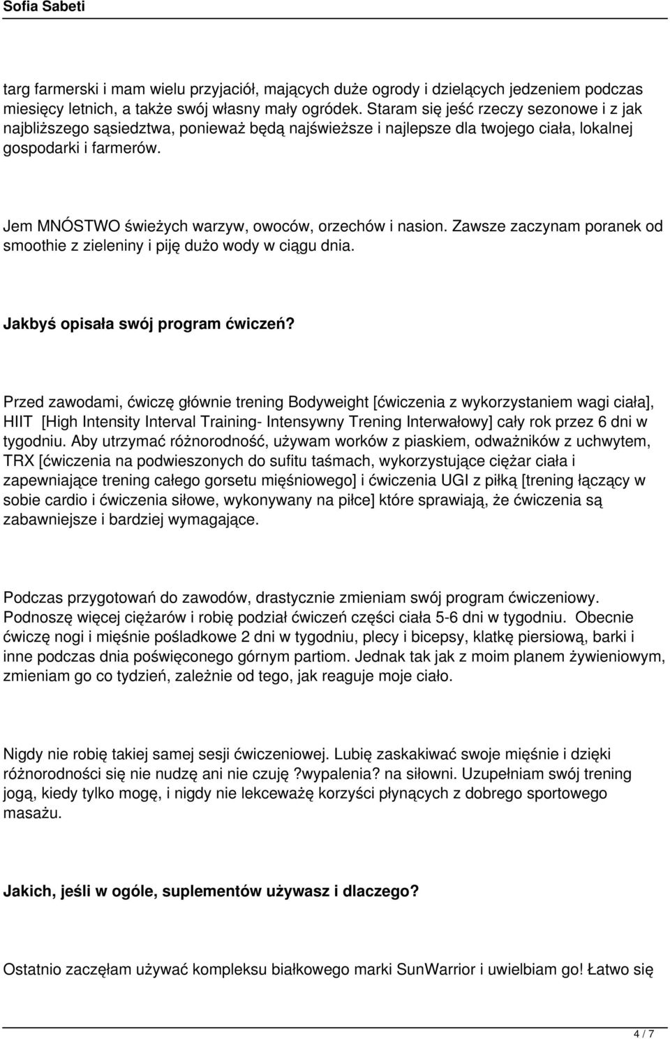 Jem MNÓSTWO świeżych warzyw, owoców, orzechów i nasion. Zawsze zaczynam poranek od smoothie z zieleniny i piję dużo wody w ciągu dnia. Jakbyś opisała swój program ćwiczeń?