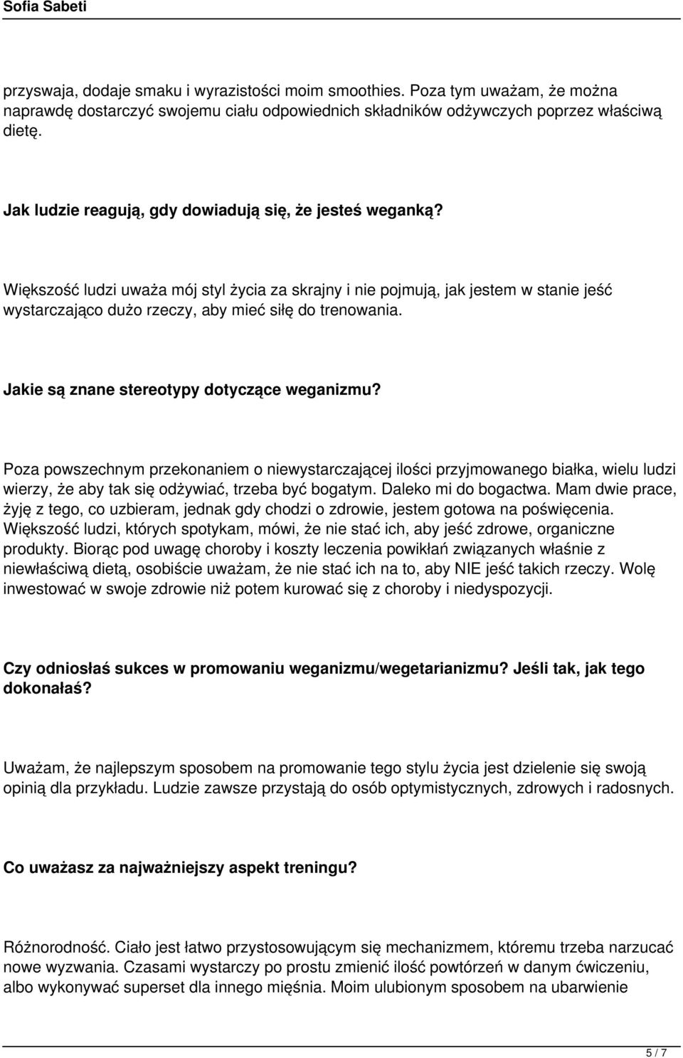 Większość ludzi uważa mój styl życia za skrajny i nie pojmują, jak jestem w stanie jeść wystarczająco dużo rzeczy, aby mieć siłę do trenowania. Jakie są znane stereotypy dotyczące weganizmu?