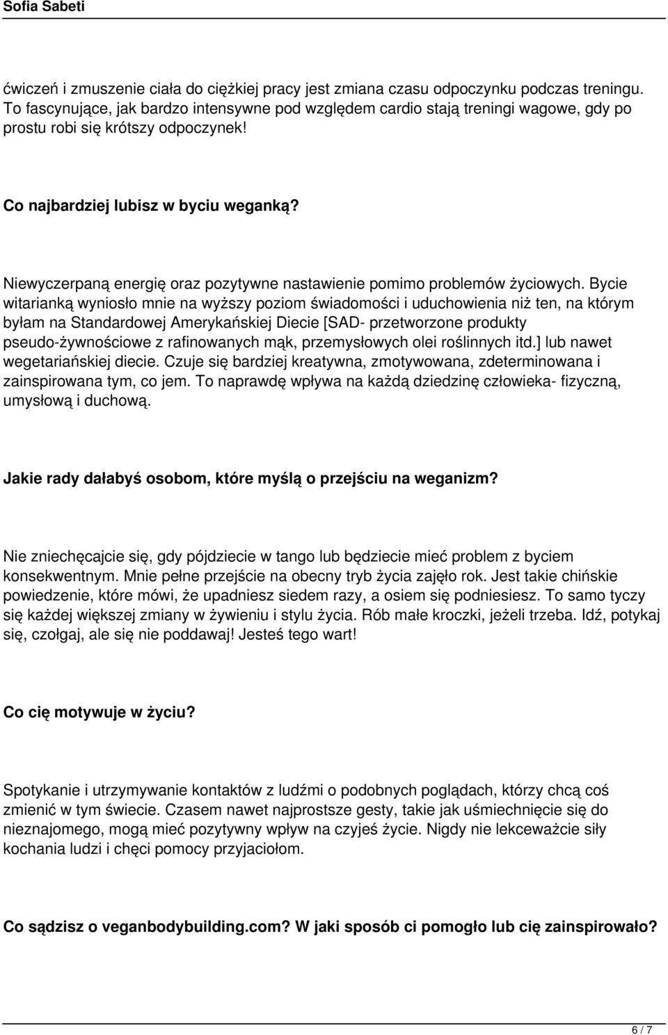 Niewyczerpaną energię oraz pozytywne nastawienie pomimo problemów życiowych.