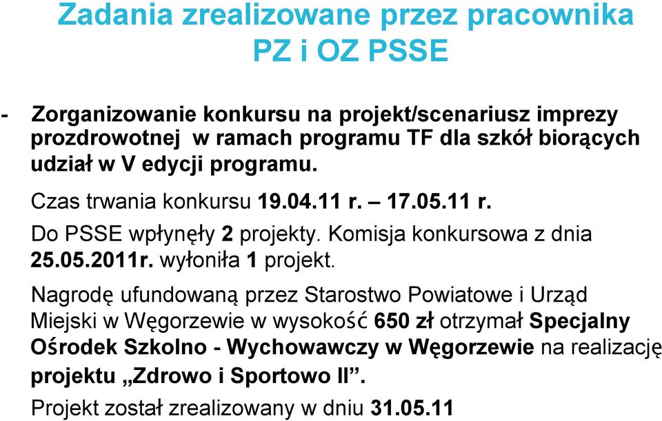 Komisja konkursowa z dnia 25.05.2011r. wyłoniła 1 projekt.