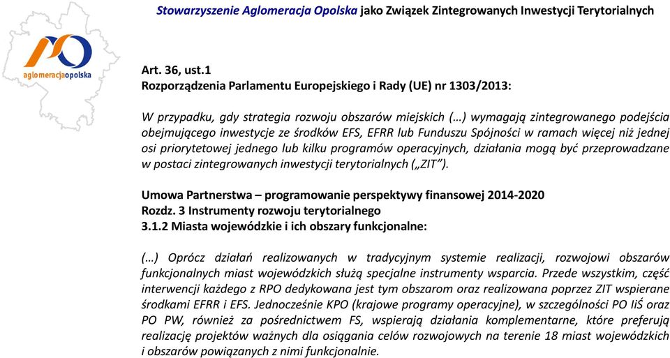 EFRR lub Funduszu Spójności w ramach więcej niż jednej osi priorytetowej jednego lub kilku programów operacyjnych, działania mogą być przeprowadzane w postaci zintegrowanych inwestycji terytorialnych