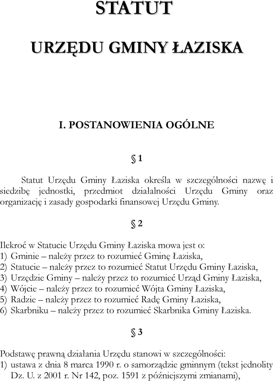 2 Ilekroć w Statucie Urzędu Gminy Łaziska mowa jest o: 1) Gminie należy przez to rozumieć Gminę Łaziska, 2) Statucie należy przez to rozumieć Statut Urzędu Gminy Łaziska, 3) Urzędzie Gminy należy