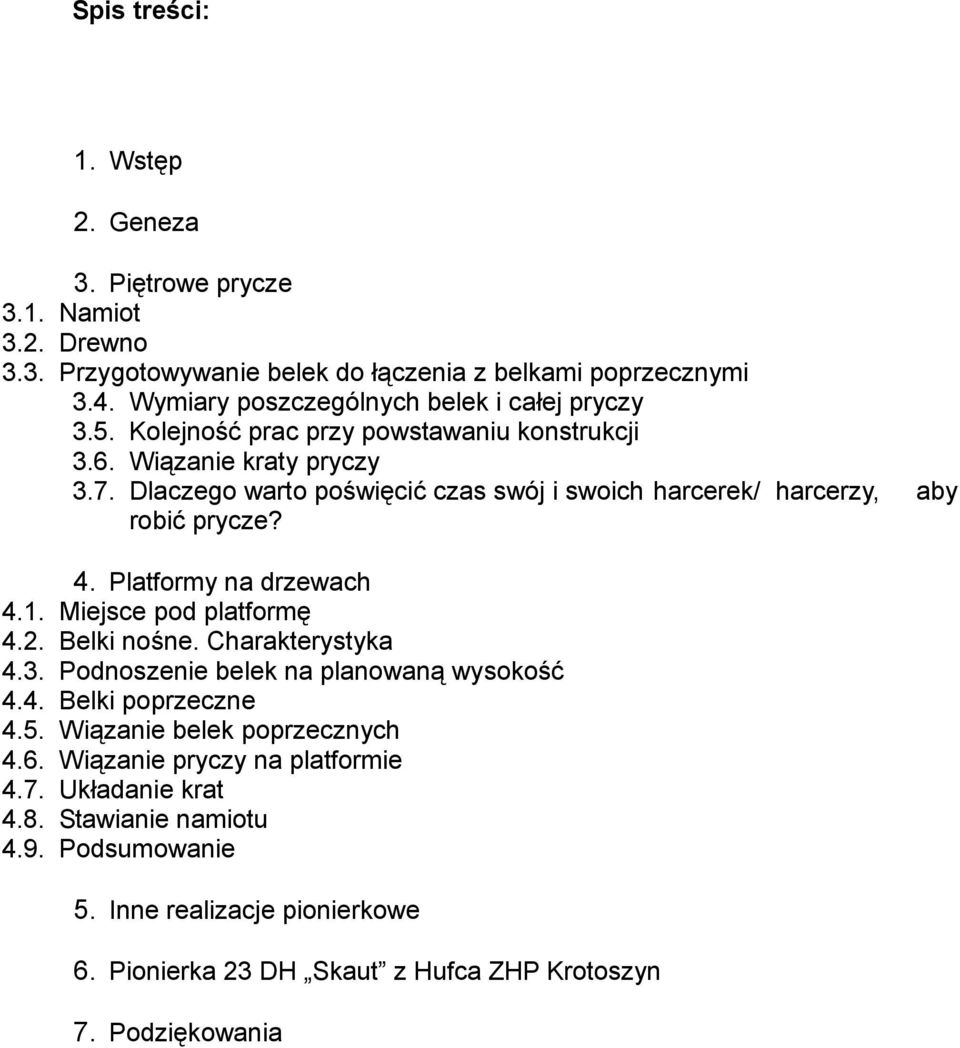 Dlaczego warto poświęcić czas swój i swoich harcerek/ harcerzy, robić prycze? 4. Platformy na drzewach 4.1. 4.2. 4.3. 4.4. 4.5. 4.6. 4.7. 4.8. 4.9. Miejsce pod platformę Belki nośne.