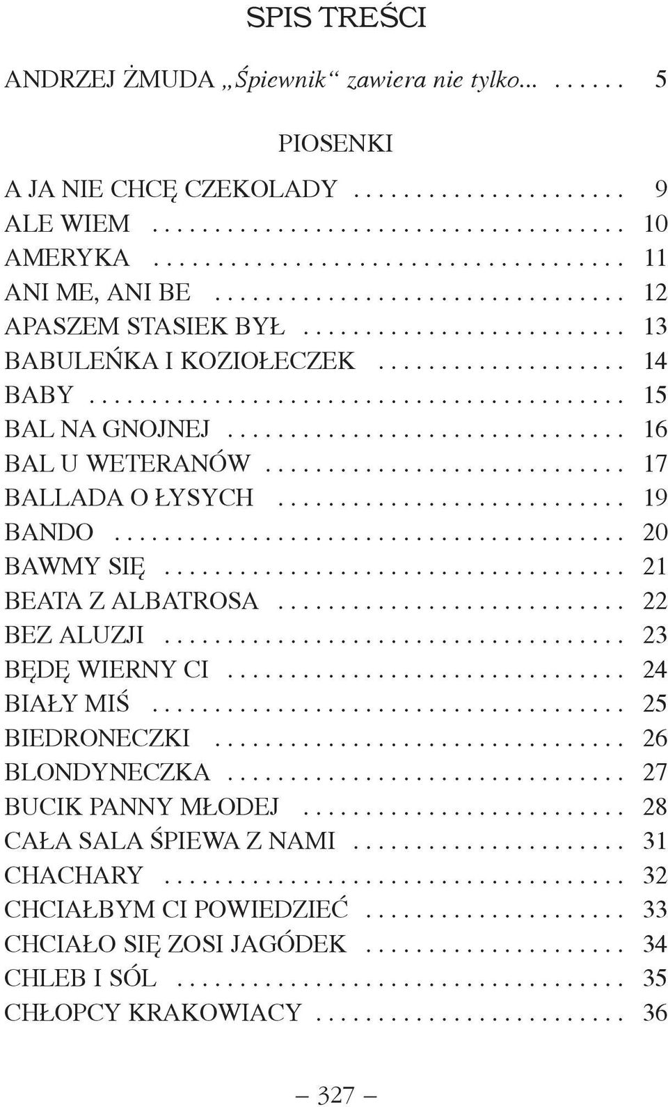 ............................... 16 BAL U WETERANÓW............................. 17 BALLADA O YSYCH............................ 19 BANDO......................................... 20 BAWMY SIÊ.