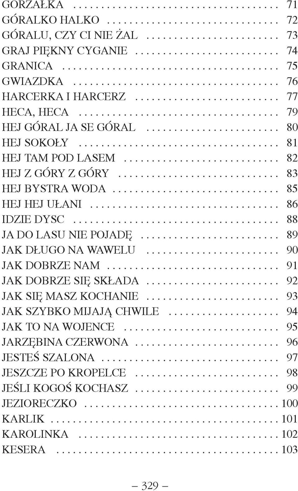 ....................... 80 HEJ SOKO Y.................................... 81 HEJ TAM POD LASEM............................ 82 HEJ Z GÓRY Z GÓRY............................. 83 HEJ BYSTRA WODA.