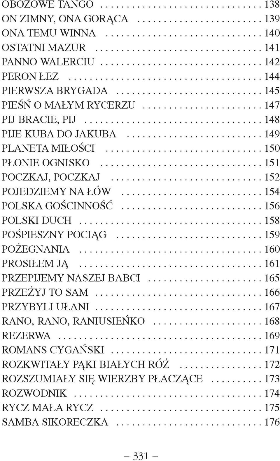 ................................. 148 PIJE KUBA DO JAKUBA.......................... 149 PLANETA MI OŒCI.............................. 150 P ONIE OGNISKO............................... 151 POCZKAJ, POCZKAJ.