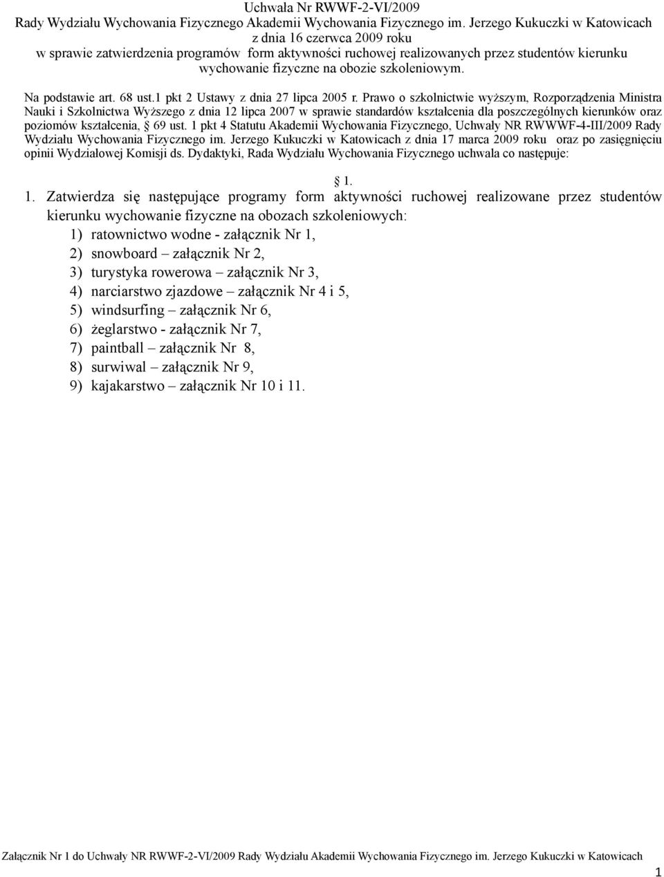 Na podstawie art. 68 ust.1 pkt 2 Ustawy z dnia 27 lipca 2005 r.