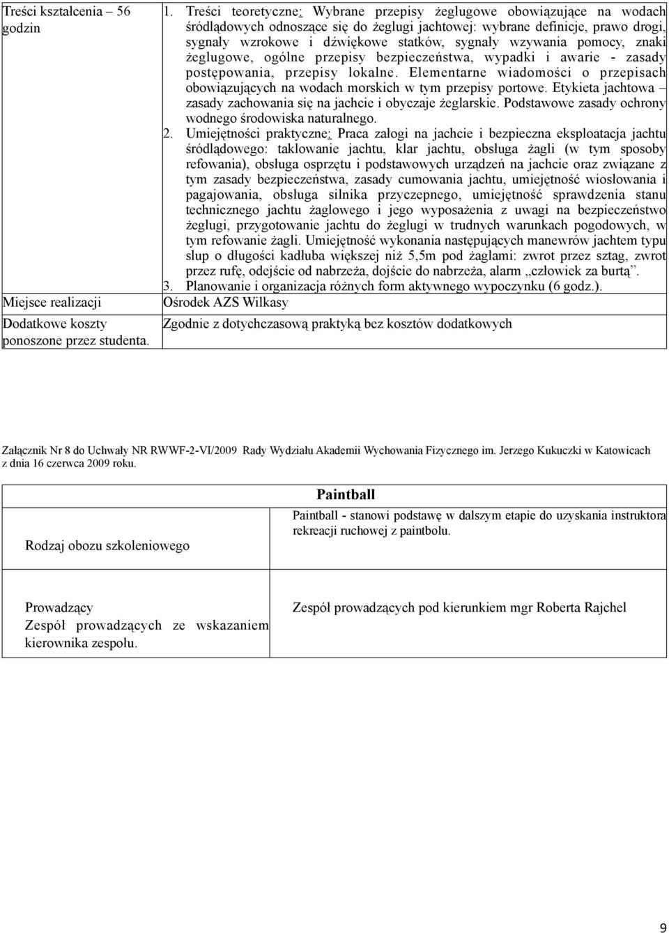 wzywania pomocy, znaki żeglugowe, ogólne przepisy bezpieczeństwa, wypadki i awarie - zasady postępowania, przepisy lokalne.