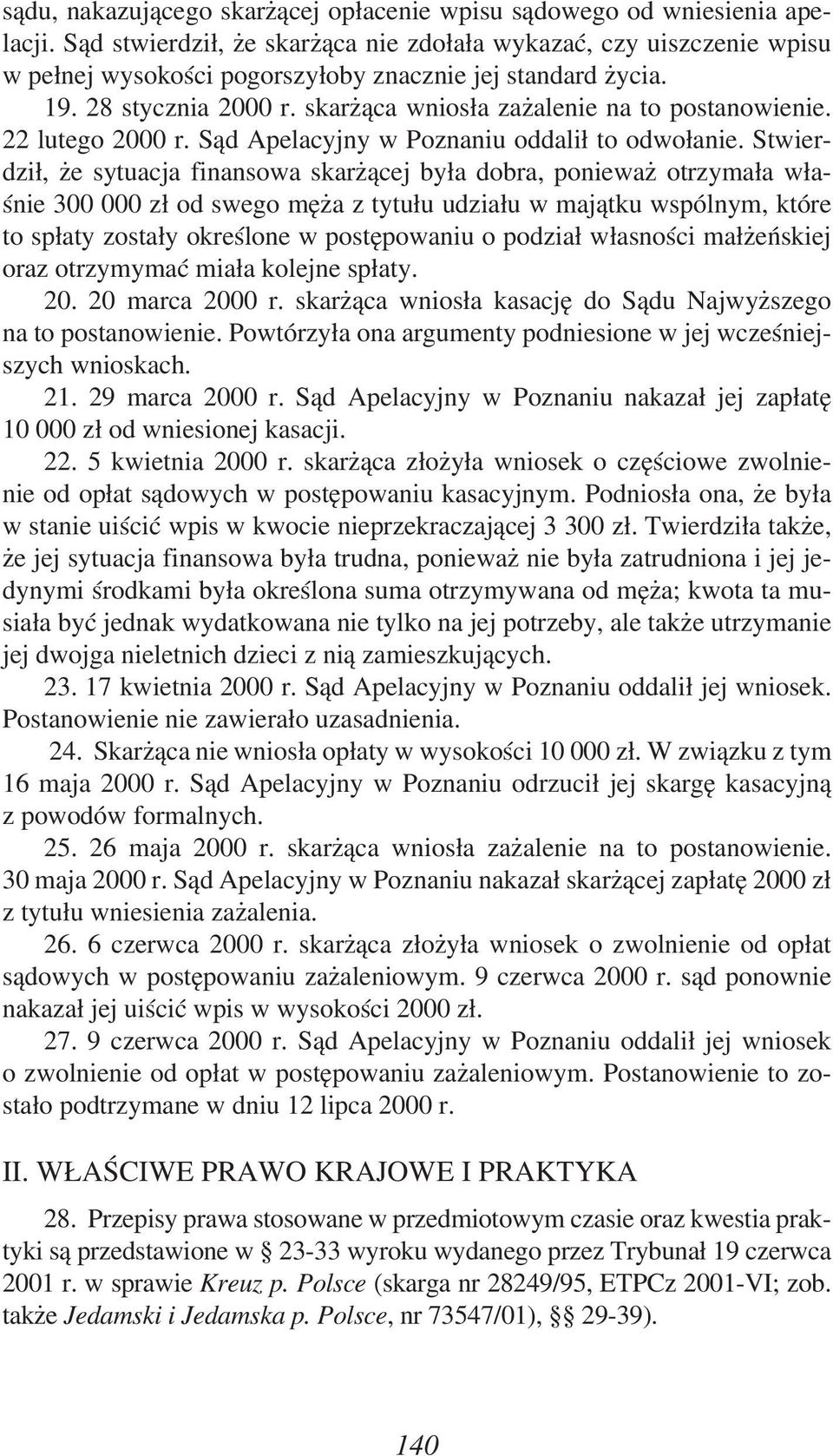 skarżąca wniosła zażalenie na to postanowienie. 22 lutego 2000 r. Sąd Apelacyjny w Poznaniu oddalił to odwołanie.