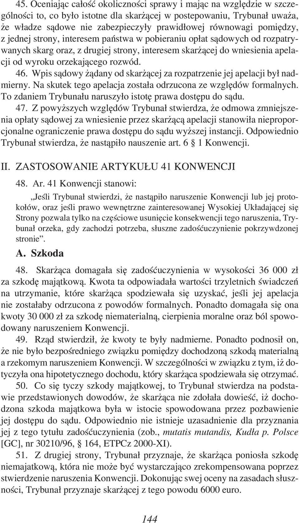 rozwód. 46. Wpis sądowy żądany od skarżącej za rozpatrzenie jej apelacji był nadmierny. Na skutek tego apelacja została odrzucona ze względów formalnych.