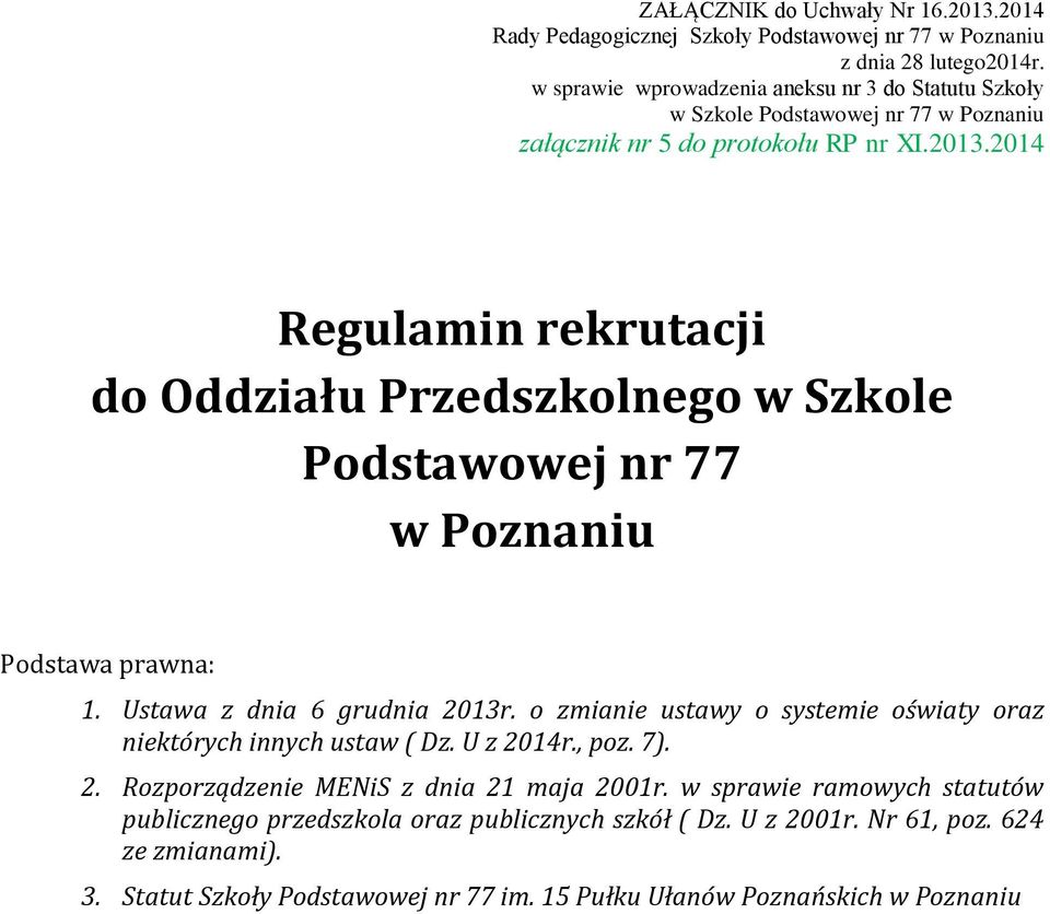 2014 Regulamin rekrutacji do Oddziału Przedszkolnego w Szkole Podstawowej nr 77 w Poznaniu Podstawa prawna: 1. Ustawa z dnia 6 grudnia 2013r.