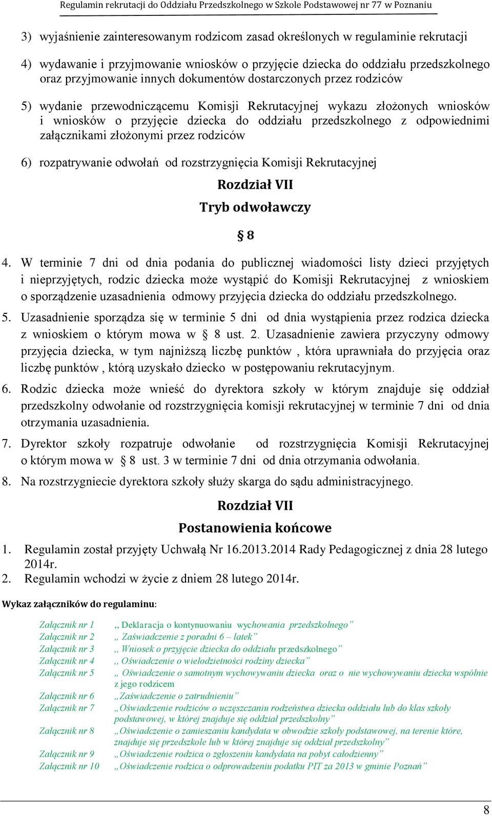 załącznikami złożonymi przez rodziców 6) rozpatrywanie odwołań od rozstrzygnięcia Komisji Rekrutacyjnej Rozdział VII Tryb odwoławczy 8 4.