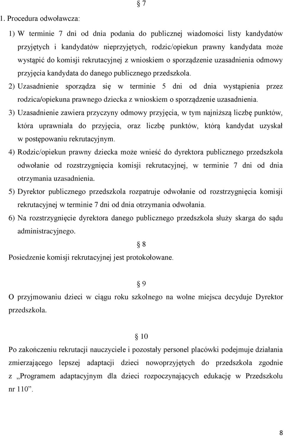 2) Uzasadnienie sporządza się w terminie 5 dni od dnia wystąpienia przez rodzica/opiekuna prawnego dziecka z wnioskiem o sporządzenie uzasadnienia.