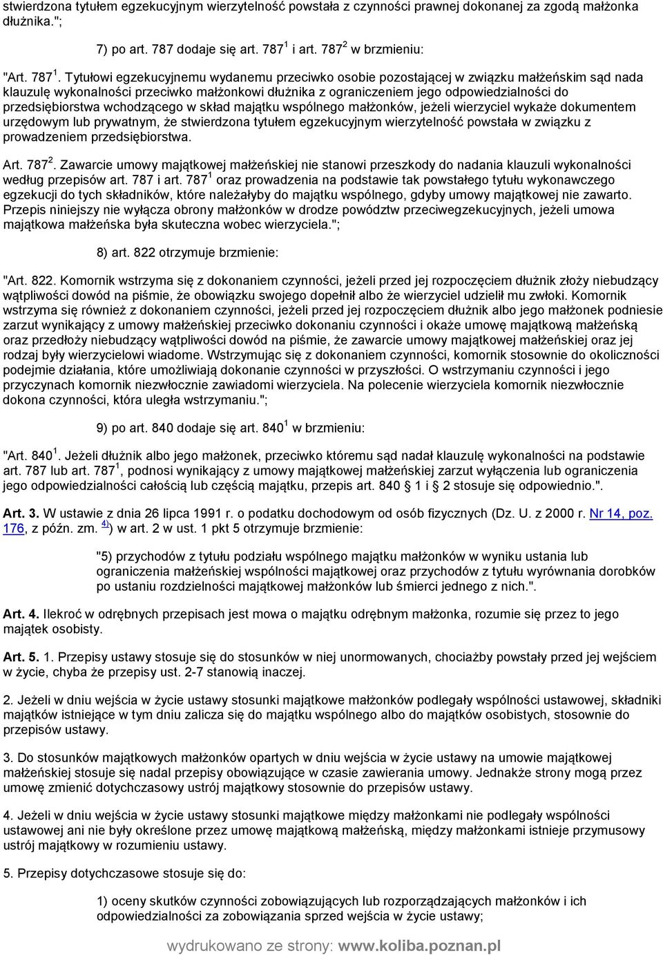 Tytułowi egzekucyjnemu wydanemu przeciwko osobie pozostającej w związku małżeńskim sąd nada klauzulę wykonalności przeciwko małżonkowi dłużnika z ograniczeniem jego odpowiedzialności do