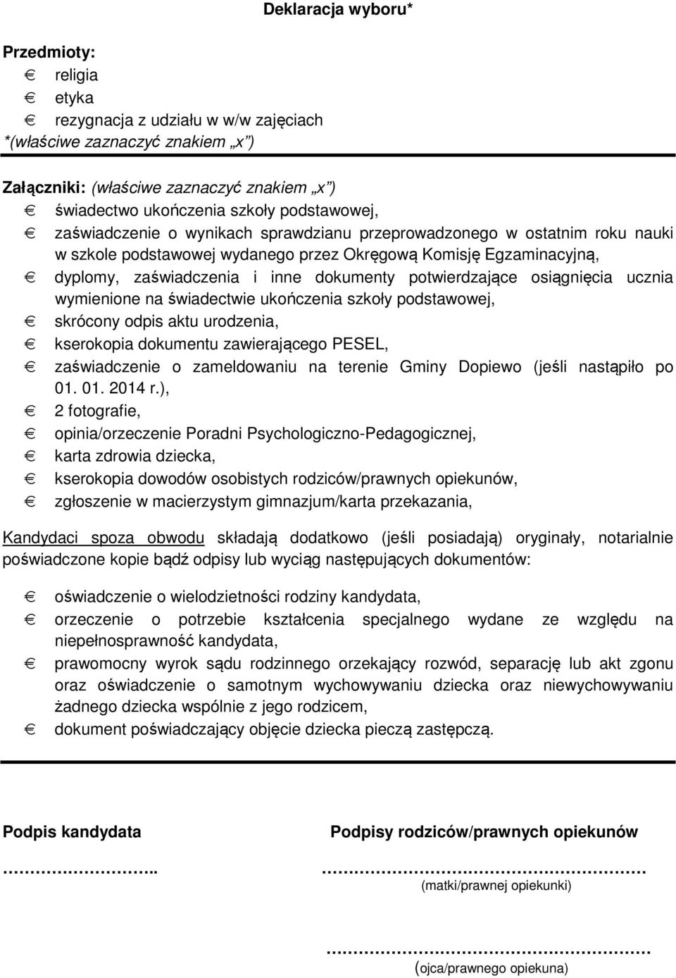 potwierdzające osiągnięcia ucznia wymienione na świadectwie ukończenia szkoły podstawowej, skrócony odpis aktu urodzenia, kserokopia dokumentu zawierającego PESEL, zaświadczenie o zameldowaniu na