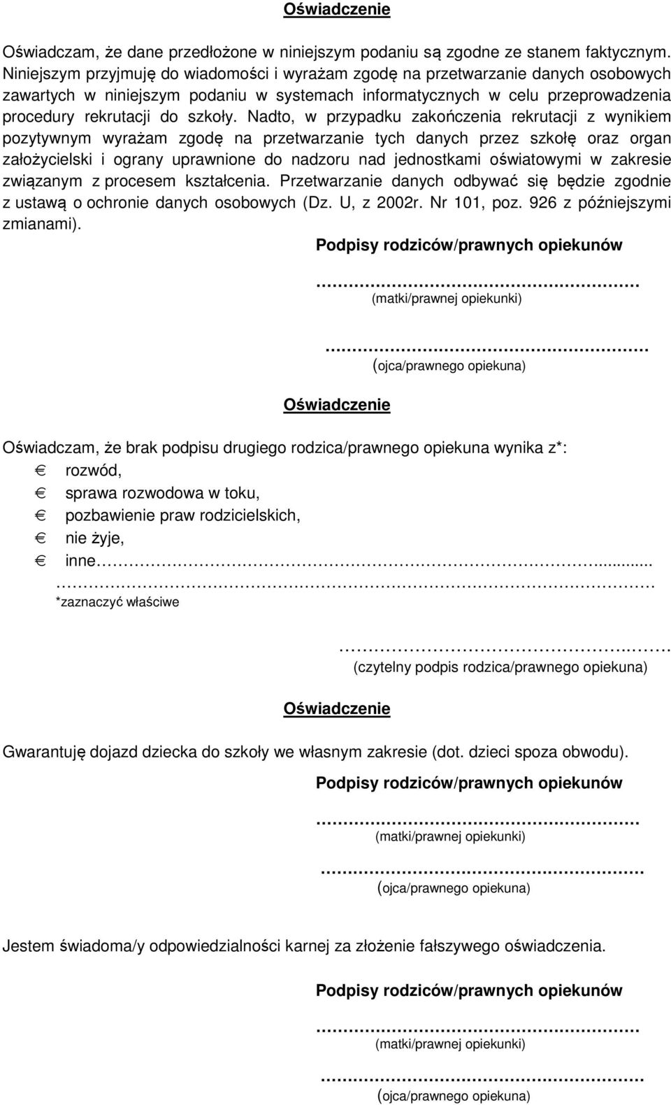 Nadto, w przypadku zakończenia rekrutacji z wynikiem pozytywnym wyrażam zgodę na przetwarzanie tych danych przez szkołę oraz organ założycielski i ograny uprawnione do nadzoru nad jednostkami