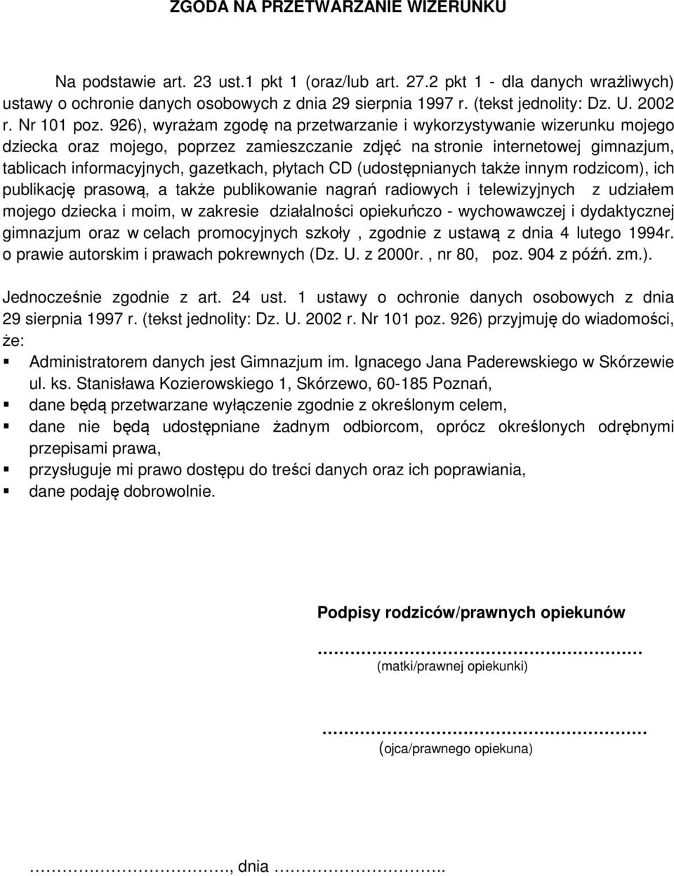 926), wyrażam zgodę na przetwarzanie i wykorzystywanie wizerunku mojego dziecka oraz mojego, poprzez zamieszczanie zdjęć na stronie internetowej gimnazjum, tablicach informacyjnych, gazetkach,