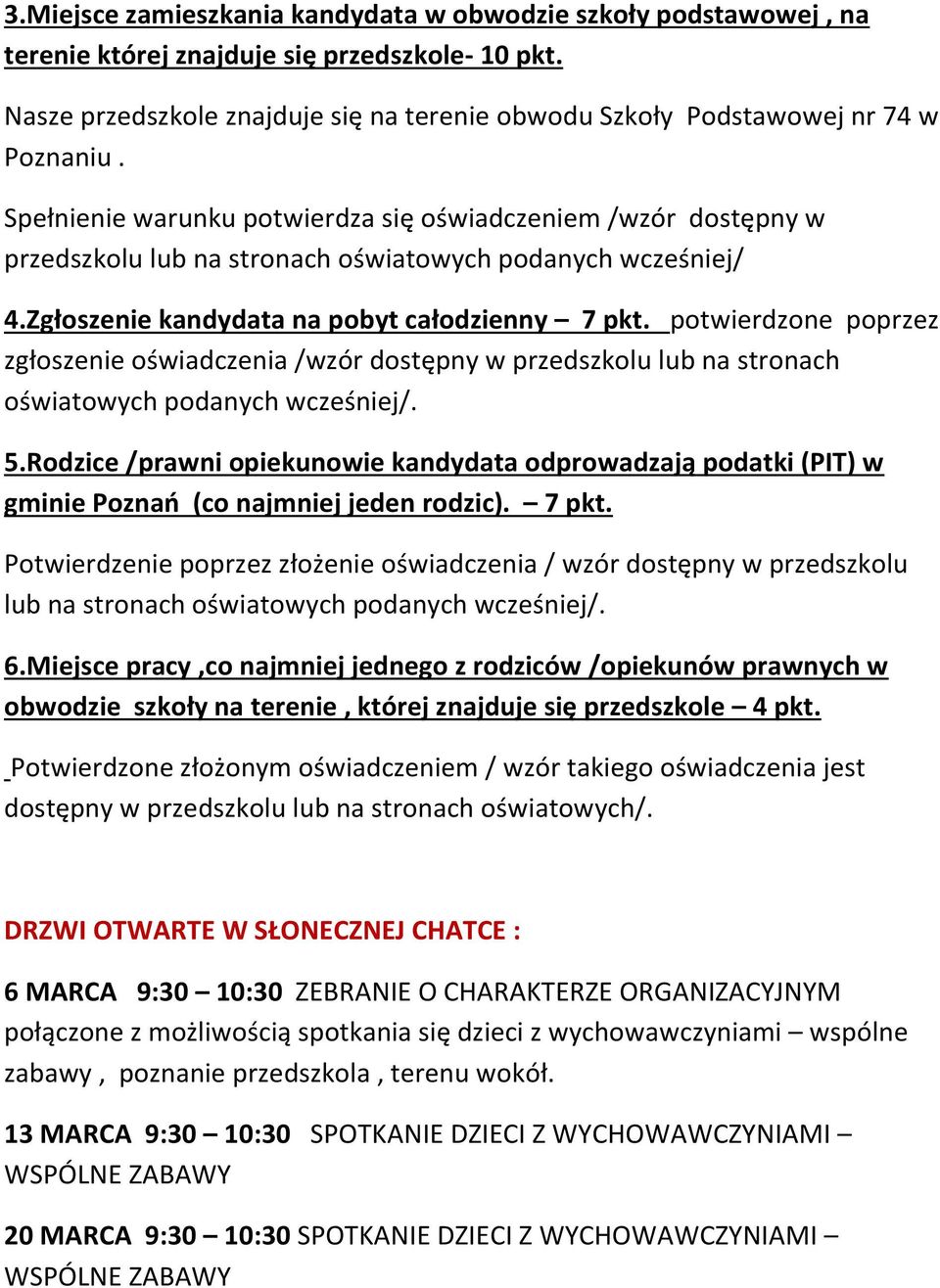 Spełnienie warunku potwierdza się oświadczeniem /wzór dostępny w przedszkolu lub na stronach oświatowych podanych wcześniej/ 4.Zgłoszenie kandydata na pobyt całodzienny 7 pkt.