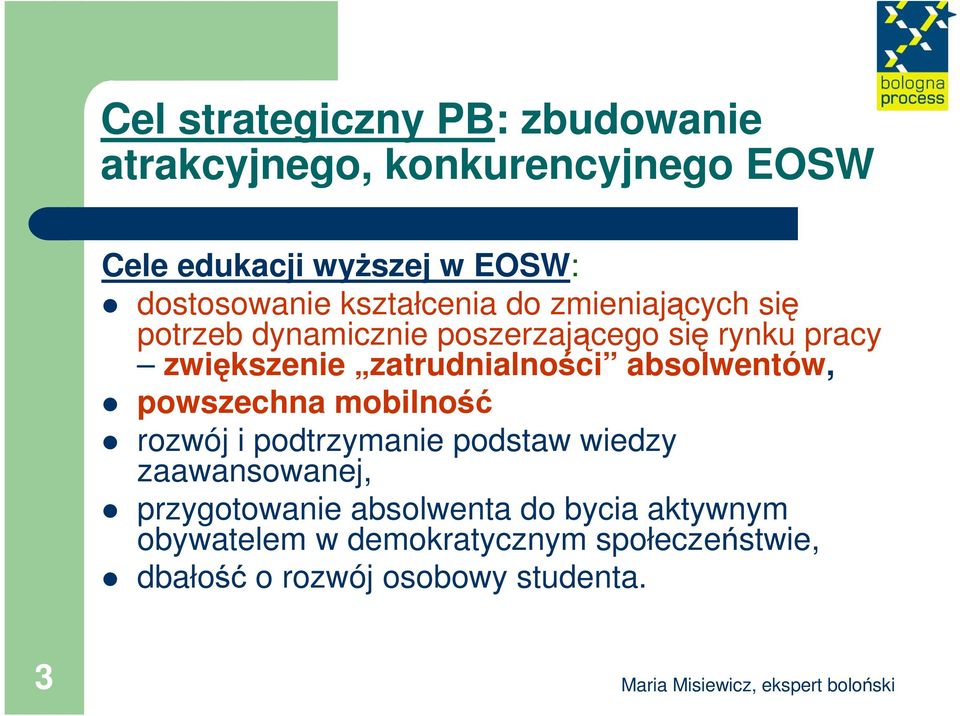 zwiększenie zatrudnialności absolwentów, powszechna mobilność rozwój i podtrzymanie podstaw wiedzy