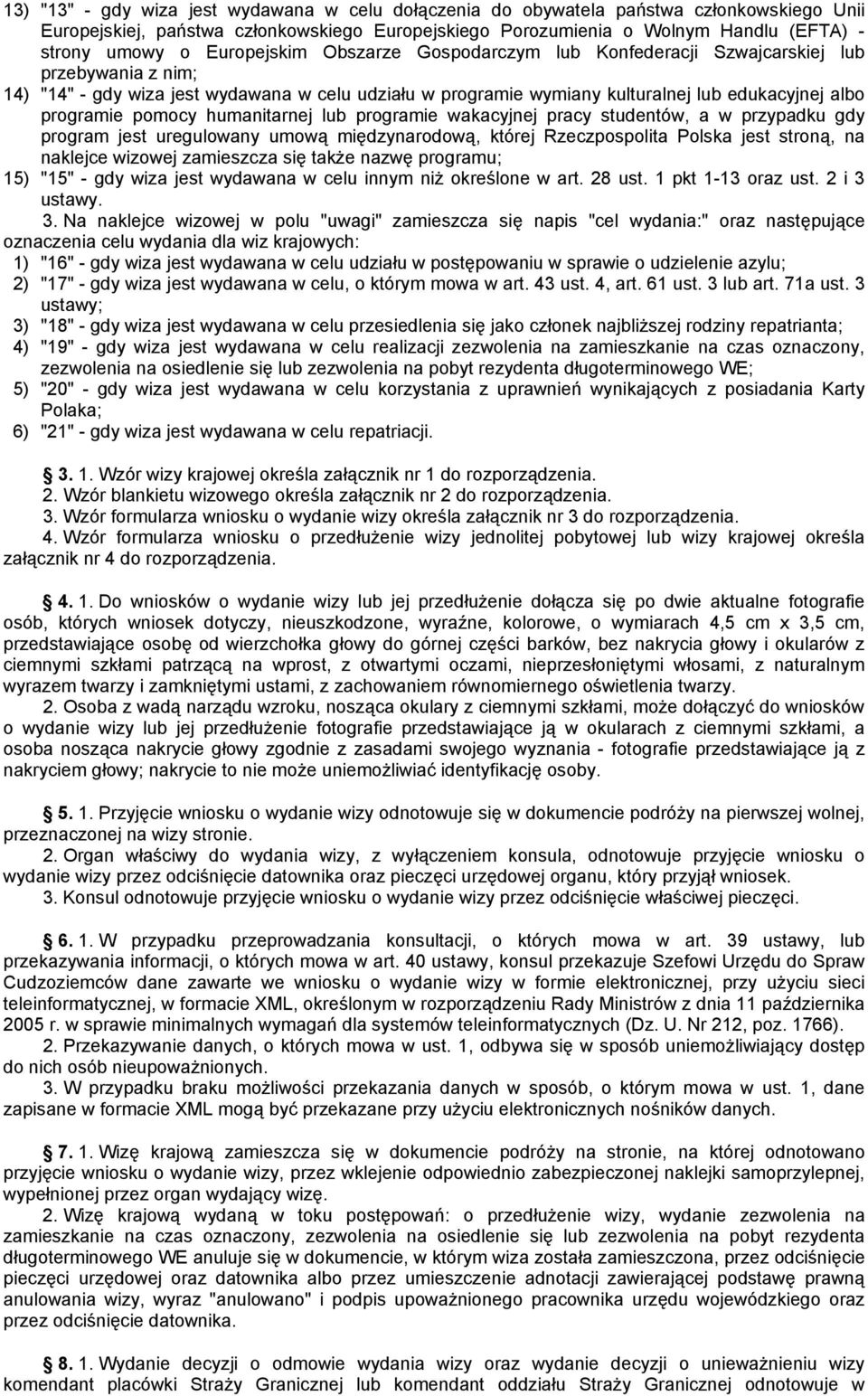 pomocy humanitarnej lub programie wakacyjnej pracy studentów, a w przypadku gdy program jest uregulowany umową międzynarodową, której Rzeczpospolita Polska jest stroną, na naklejce wizowej zamieszcza