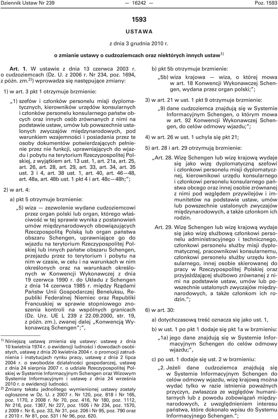 3 pkt 1 otrzymuje brzmienie: 1) szefów i członków personelu misji dyplomatycznych, kierowników urzędów konsularnych i członków personelu konsularnego państw obcych oraz innych osób zrównanych z nimi