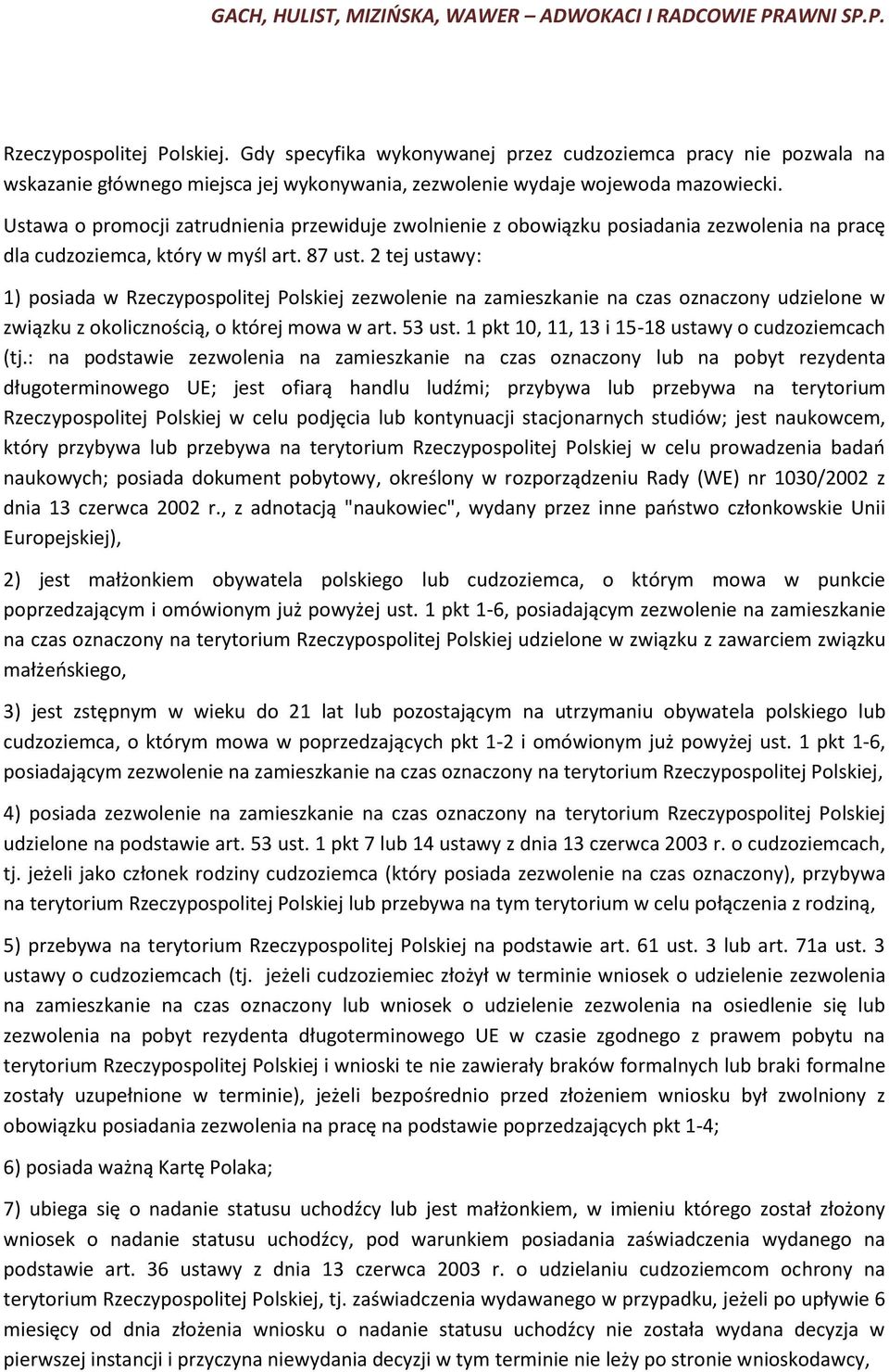 2 tej ustawy: 1) posiada w Rzeczypospolitej Polskiej zezwolenie na zamieszkanie na czas oznaczony udzielone w związku z okolicznością, o której mowa w art. 53 ust.