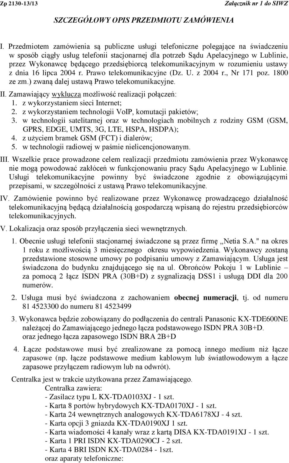 przedsiębiorcą telekomunikacyjnym w rozumieniu ustawy z dnia 16 lipca 2004 r. Prawo telekomunikacyjne (Dz. U. z 2004 r., Nr 171 poz. 1800 ze zm.) zwaną dalej ustawą Prawo telekomunikacyjne. II.