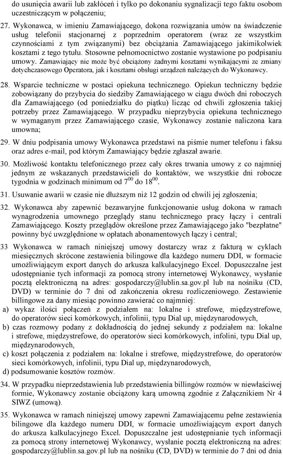 Zamawiającego jakimikolwiek kosztami z tego tytułu. Stosowne pełnomocnictwo zostanie wystawione po podpisaniu umowy.