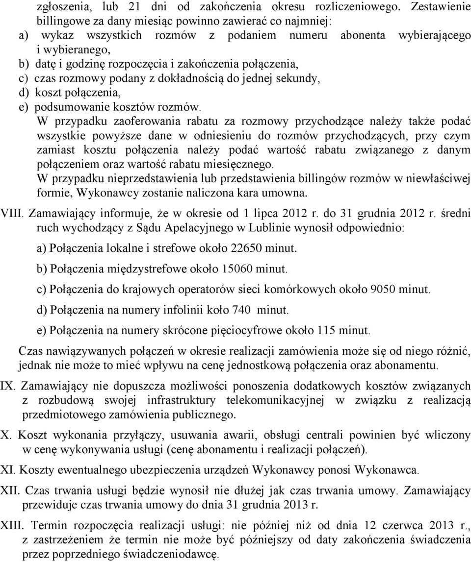 połączenia, c) czas rozmowy podany z dokładnością do jednej sekundy, d) koszt połączenia, e) podsumowanie kosztów rozmów.