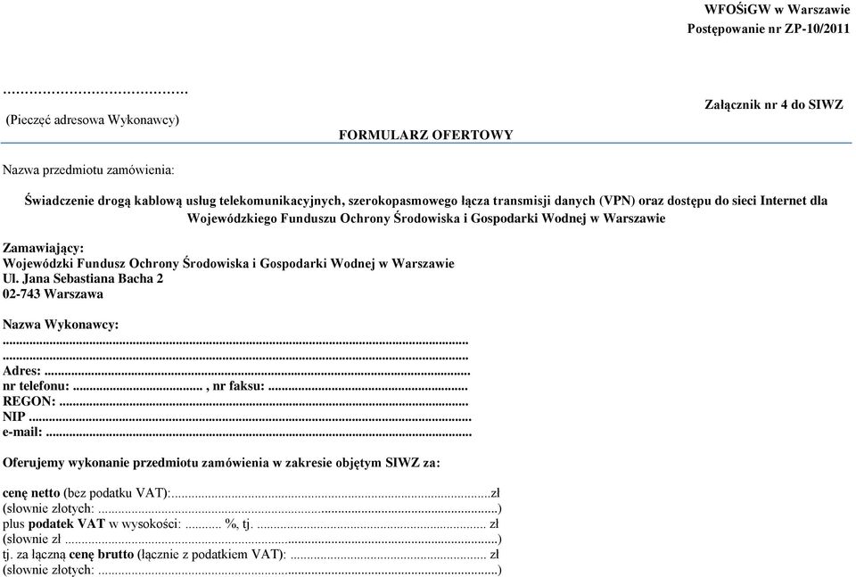 Ul. Jana Sebastiana Bacha 2 02-743 Warszawa Nazwa Wykonawcy:...... Adres:... nr telefonu:..., nr faksu:... REGON:... NIP... e-mail:.