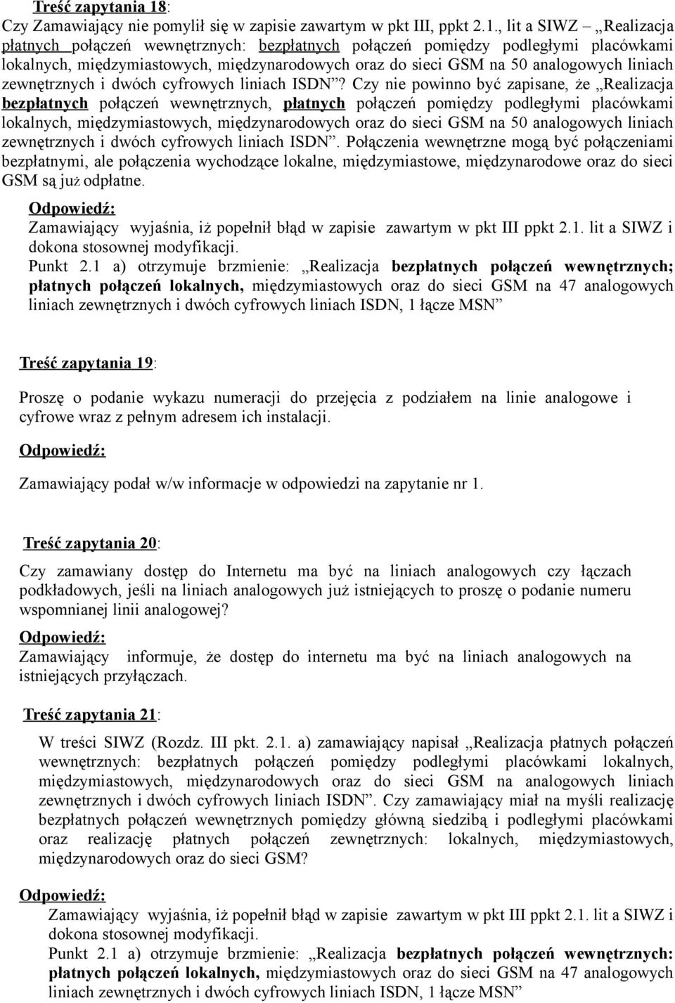 , lit a SIWZ Realizacja płatnych połączeń wewnętrznych: bezpłatnych połączeń pomiędzy podległymi placówkami lokalnych, międzymiastowych, międzynarodowych oraz do sieci GSM na 50 analogowych liniach