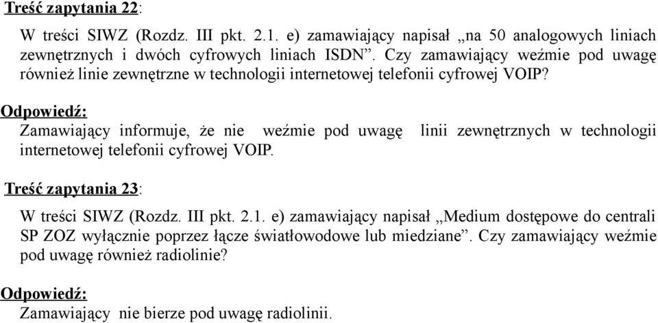 Zamawiający informuje, że nie weźmie pod uwagę linii zewnętrznych w technologii internetowej telefonii cyfrowej VOIP. Treść zapytania 23: W treści SIWZ (Rozdz.