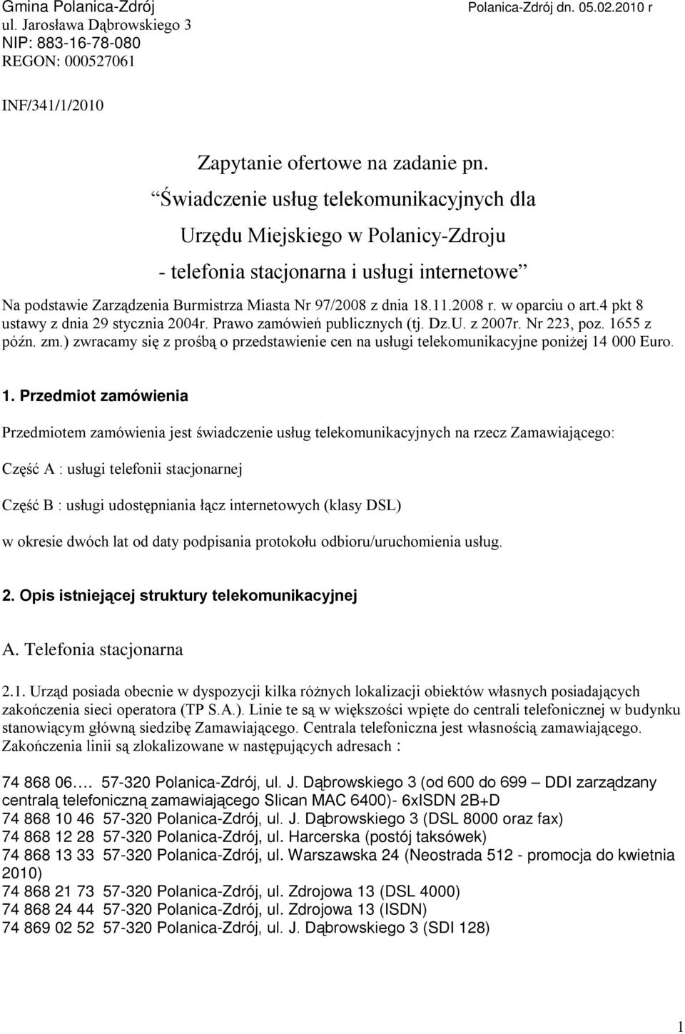 w oparciu o art.4 pkt 8 ustawy z dnia 29 stycznia 2004r. Prawo zamówień publicznych (tj. Dz.U. z 2007r. Nr 223, poz. 1655 z późn. zm.