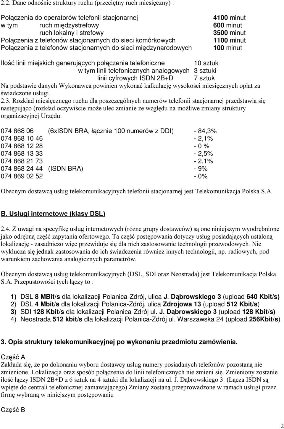 telefoniczne 10 sztuk w tym linii telefonicznych analogowych 3 sztuki linii cyfrowych ISDN 2B+D 7 sztuk Na podstawie danych Wykonawca powinien wykonać kalkulację wysokości miesięcznych opłat za