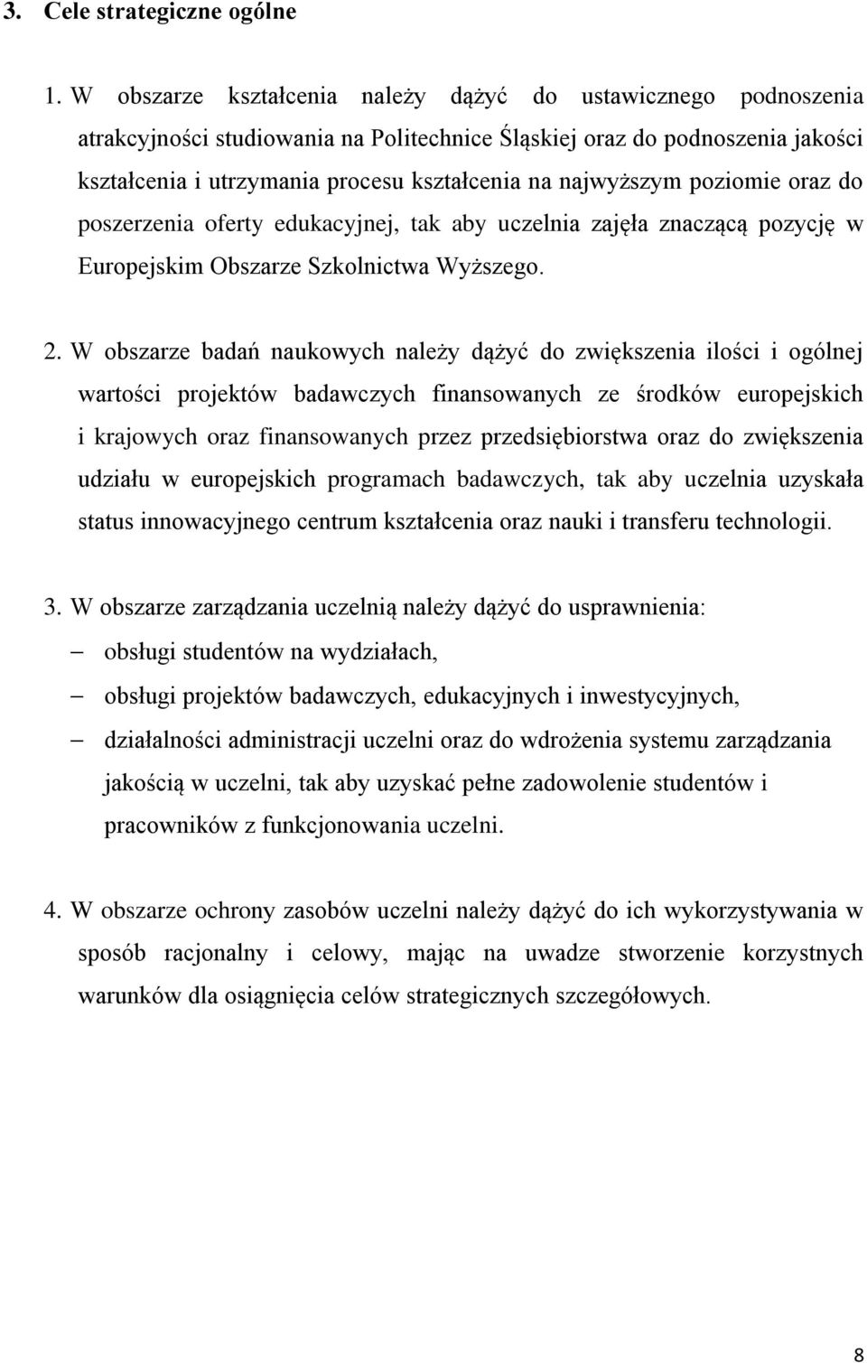 najwyższym poziomie oraz do poszerzenia oferty edukacyjnej, tak aby uczelnia zajęła znaczącą pozycję w Europejskim Obszarze Szkolnictwa Wyższego. 2.