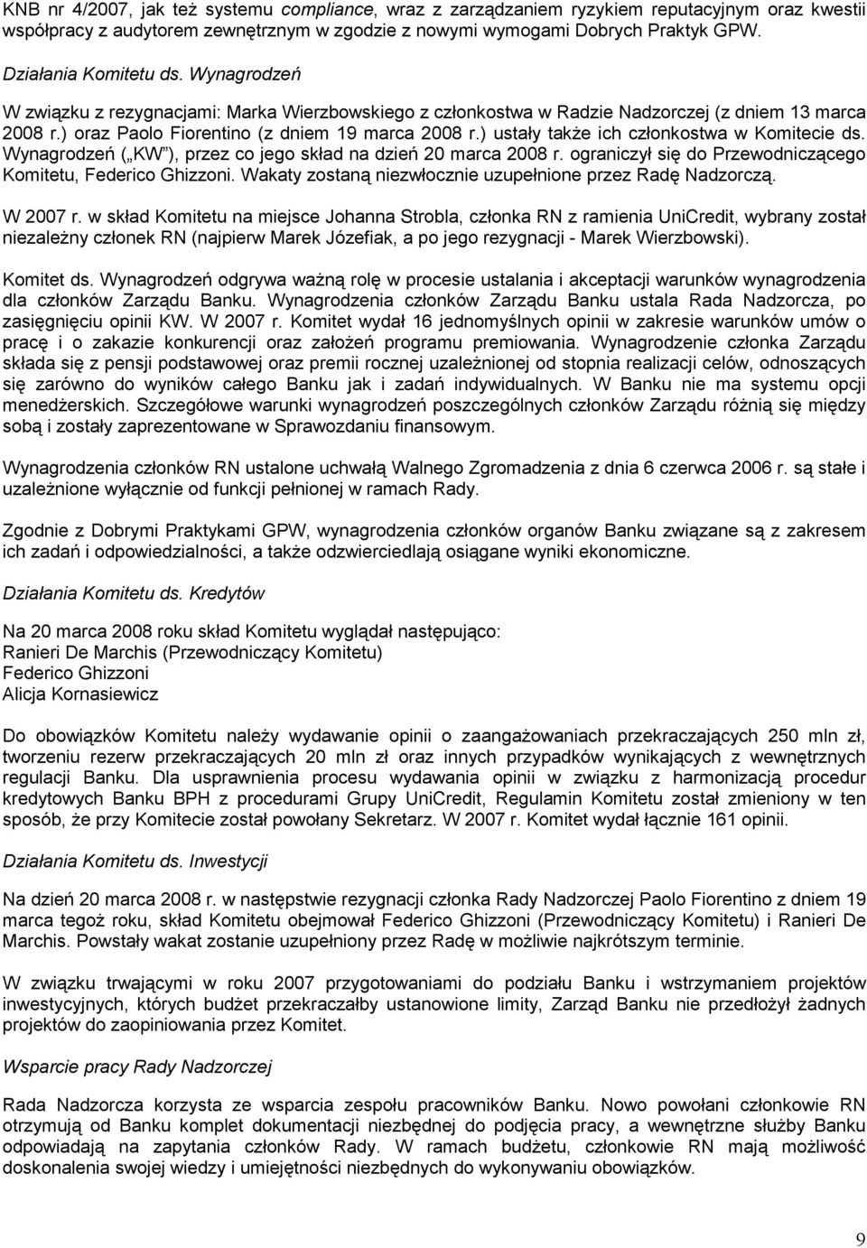 ) ustały także ich członkostwa w Komitecie ds. Wynagrodzeń ( KW ), przez co jego skład na dzień 20 marca 2008 r. ograniczył się do Przewodniczącego Komitetu, Federico Ghizzoni.