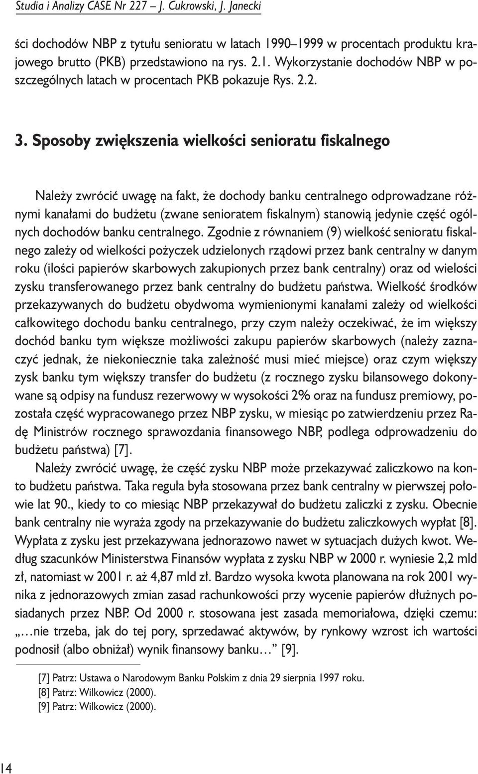 Sposoby zwiêkszenia wielkoœci seniorau fiskalnego Nale y zwróciæ uwagê na fak, e dochody banku cenralnego odprowadzane ró - nymi kana³ami do bud eu (zwane senioraem fiskalnym) sanowi¹ jedynie czêœæ